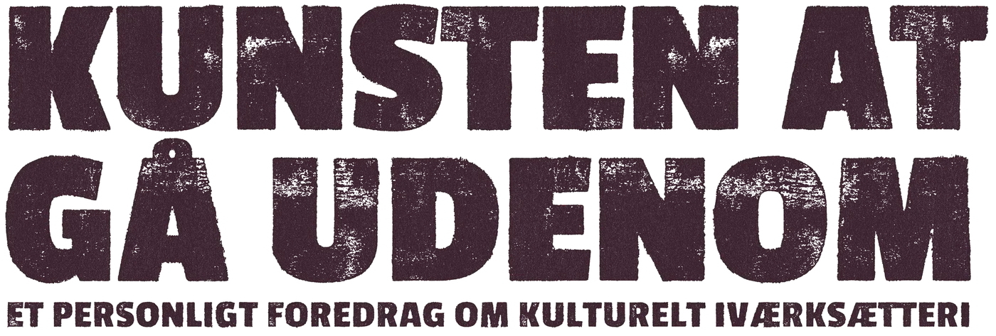 Kunsten at gå udenom. Et personligt foredrag om kulturelt iværksætteri